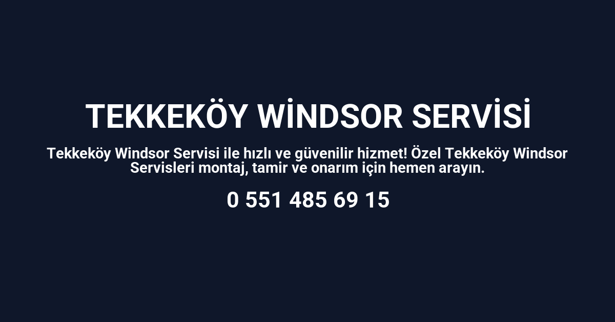 Tekkeköy Windsor Servisi